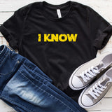 I Know T Shirt