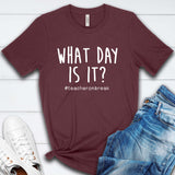 What Day is it? Teacher on Break funny T Shirt