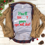 You'll Shoot Your Eye Out, Kid! T Shirt