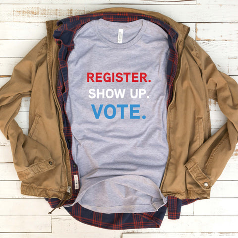 Register, Show Up & VOTE 2020 Presidential Election T Shirt