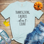 Thanksgiving Calories Don't Count T Shirt