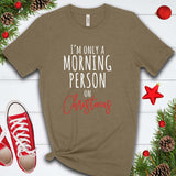Only a Morning Person on Christmas T Shirt