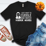 I Just Want To Cuddle And Watch Horror Movies Michael Meyers T Shirt