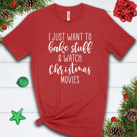 I Just Want to Bake and Watch Christmas Movies  T Shirt