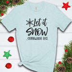 Let its Snow Somewhere Else  T Shirt