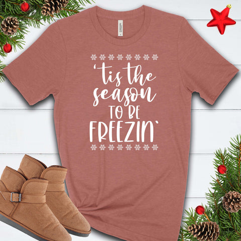 'tis the Season to be Freezin' T Shirt