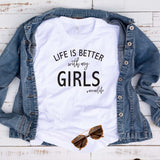 Life is Better with my Girls T Shirt