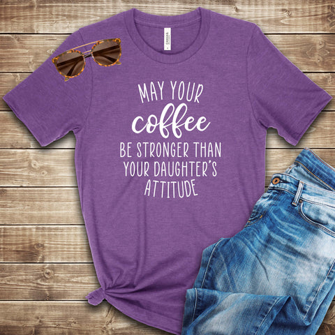 May Your Coffee . . . T Shirt