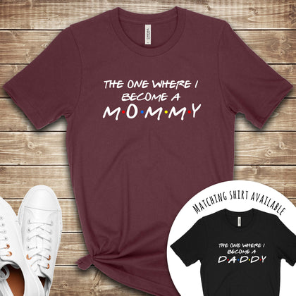 The One Where I Became a Mommy T Shirt