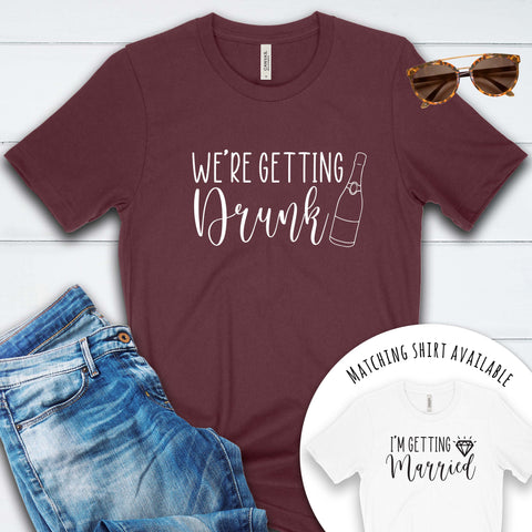 We're Getting Drunk T Shirt