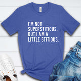 I'm Not Superstitious T Shirt