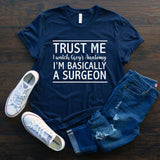 Trust me I'm basically a Surgeon T Shirt