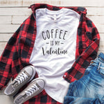 Coffee is My Valentine T Shirt