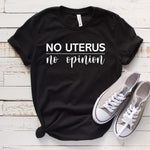 No Uterus, No Opinion Funny  T Shirt, Unisex Shirt