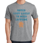 Most Likely to Need Caffeine T Shirt