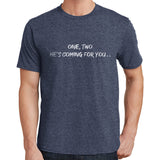 He's Coming For You T Shirt