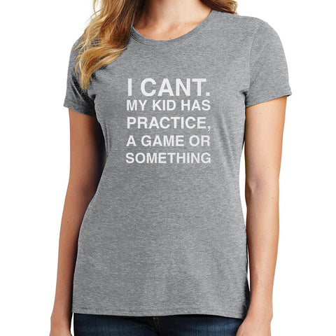 I Cant My Kid Has . . . T Shirt