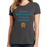 Most Likely to Need Caffeine T Shirt