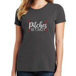Pitches Be Crazy T Shirt