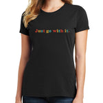 Just Go With It T Shirt