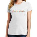Just Go With It T Shirt