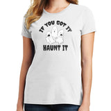 If you Got It Haunt It T Shirt